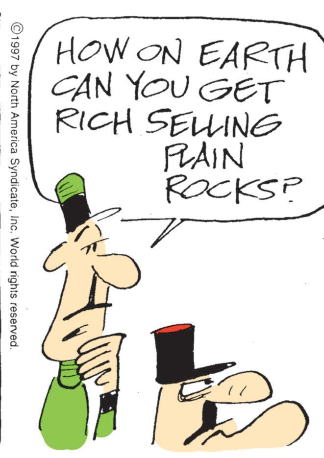 Photo caption OCR: HOW ON EARTH CAN YOU GET RICH SELLING PLAIN ROCKS? 1 © 1997 by North America SyndicateInc. World rights reserved. C HOW ON EARTH CAN YOU GET RICH SELLING PLAIN ROCKS ? 1 © 1997 by North America SyndicateInc. World rights reserved . C