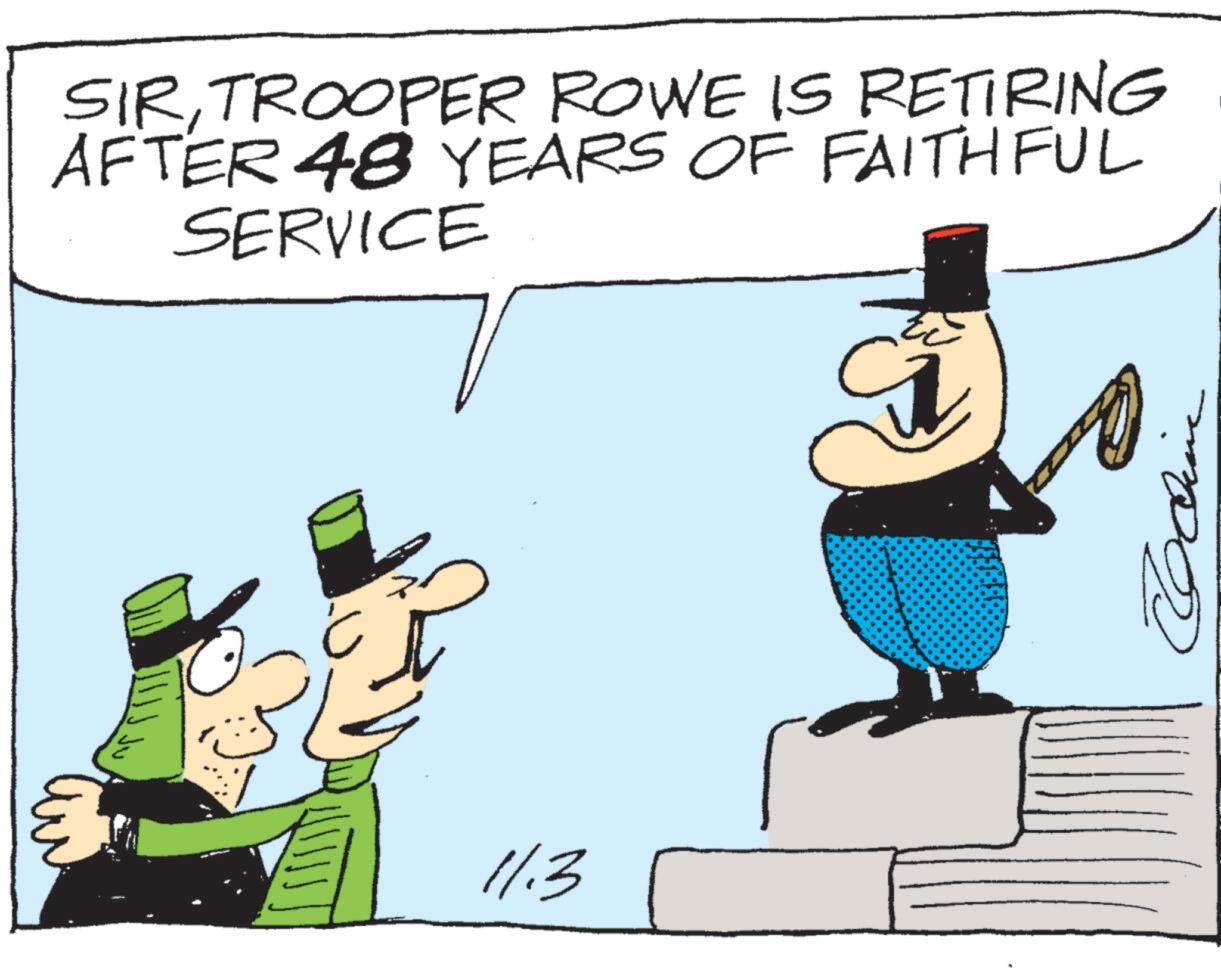 Animated cartoon OCR: SIRTROOPER ROWE IS RETIRING AFTER 48 YEARS OF FAITHFUL SERVICE E 11.3 SIRTROOPER ROWE IS RETIRING AFTER 48 YEARS OF FAITHFUL SERVICE E 11.3