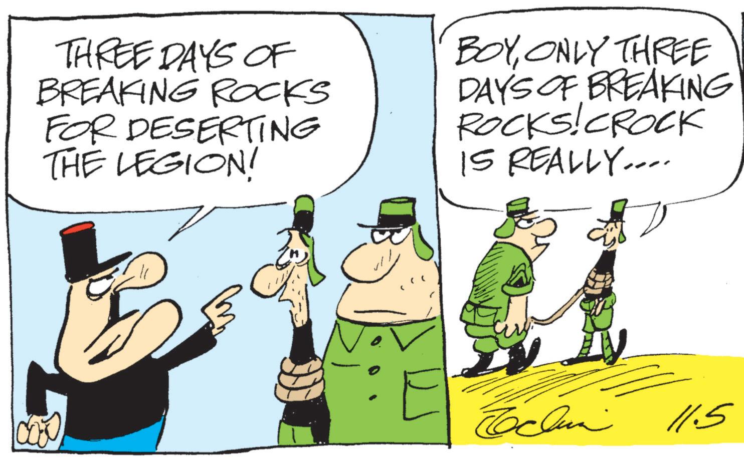 Animated cartoon OCR: THREE DAYS OF BREAKING ROCKS FOR DESERTING THE LEGION! BOYONLY THREE DAYS OF BREAKING ROCKS! CROCK IS REALLY.... Rachun 11.5 THREE DAYS OF BREAKING ROCKS FOR DESERTING THE LEGION ! BOYONLY THREE DAYS OF BREAKING ROCKS ! CROCK IS REALLY .... Rachun 11.5