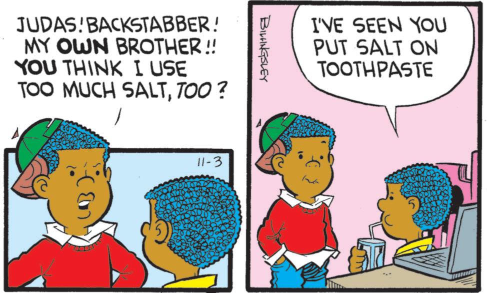 Animation OCR: JUDAS BACKSTABBER! MY OWN BROTHER!! YOU THINK I USE TOO MUCH SALTTOO ? 11-3 BILLINGSLEY I'VE SEEN YOU PUT SALT ON TOOTHPASTE 5 JUDAS BACKSTABBER ! MY OWN BROTHER !! YOU THINK I USE TOO MUCH SALTTOO ? 11-3 BILLINGSLEY I'VE SEEN YOU PUT SALT ON TOOTHPASTE 5