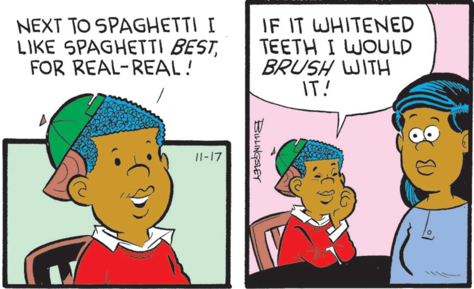 Animation OCR: NEXT TO SPAGHETTI I LIKE SPAGHETTI BESTFOR REAL-REAL! IF IT WHITENED TEETH I WOULD BRUSH WITH IT! A 11-17 BILLINGSLEY 8 NEXT TO SPAGHETTI I LIKE SPAGHETTI BESTFOR REAL - REAL ! IF IT WHITENED TEETH I WOULD BRUSH WITH IT ! A 11-17 BILLINGSLEY 8