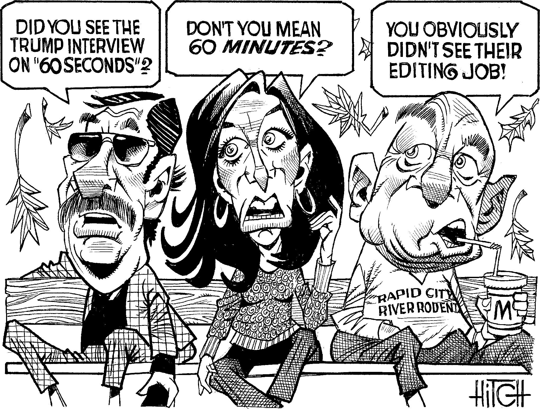 Photo caption OCR: DID YOU SEE THE TRUMP INTERVIEW ON "60 SECONDS"? DON'T YOU MEAN 60 MINUTES? YOU OBVIOUSLY DIDN'T SEE THEIR EDITING JOB! A RAPID CITY RIVER RODENT M HiTCH DID YOU SEE THE TRUMP INTERVIEW ON " 60 SECONDS " ? DON'T YOU MEAN 60 MINUTES ? YOU OBVIOUSLY DIDN'T SEE THEIR EDITING JOB ! A RAPID CITY RIVER RODENT M HiTCH