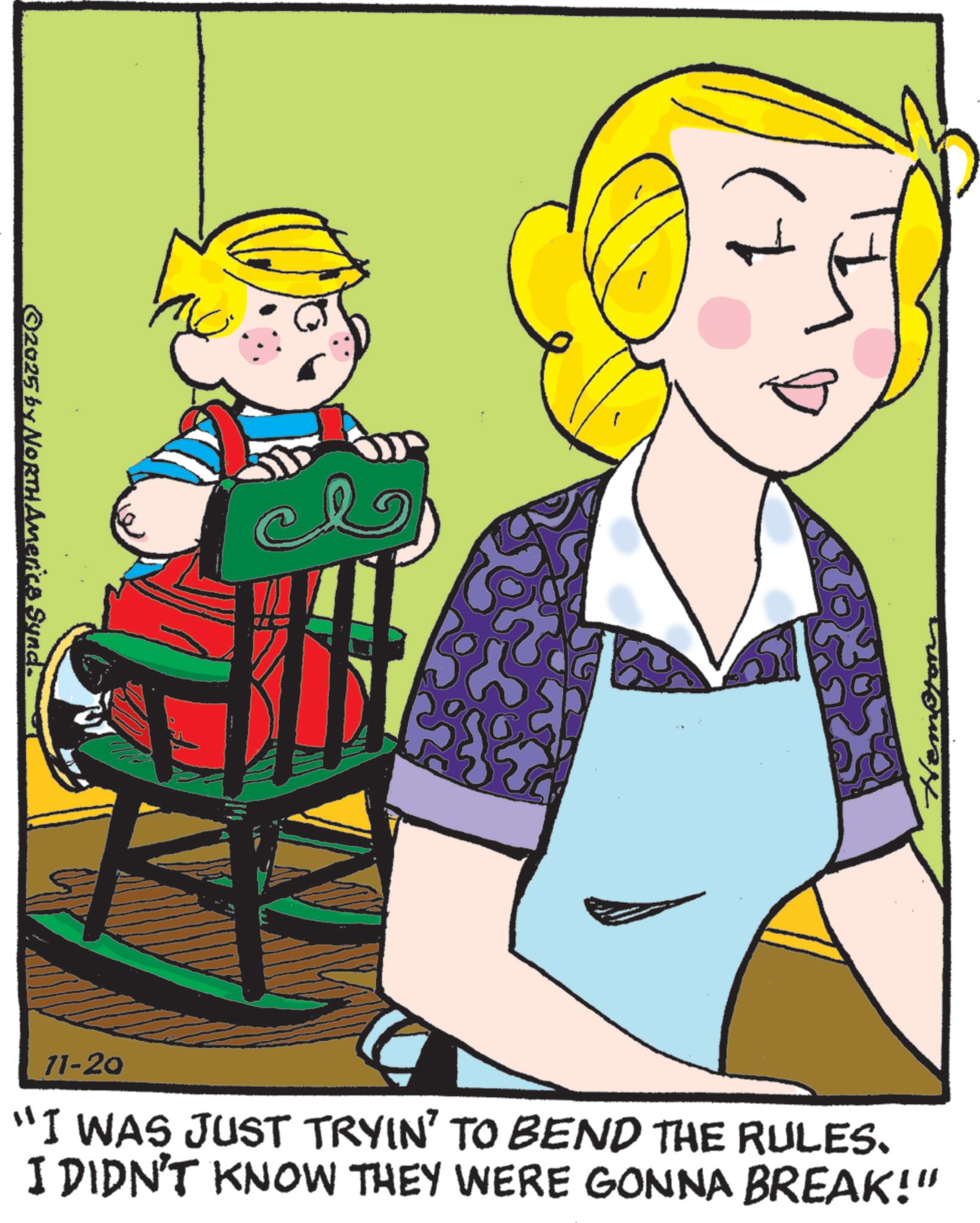Pleased OCR: ©2025 by NORTH America Synd. Hempton 11-20 "I WAS JUST TRYIN' TO BEND THE RULES. I DIDN'T KNOW THEY WERE GONNA BREAK!" © 2025 by NORTH America Synd . Hempton 11-20 " I WAS JUST TRYIN ' TO BEND THE RULES . I DIDN'T KNOW THEY WERE GONNA BREAK ! "