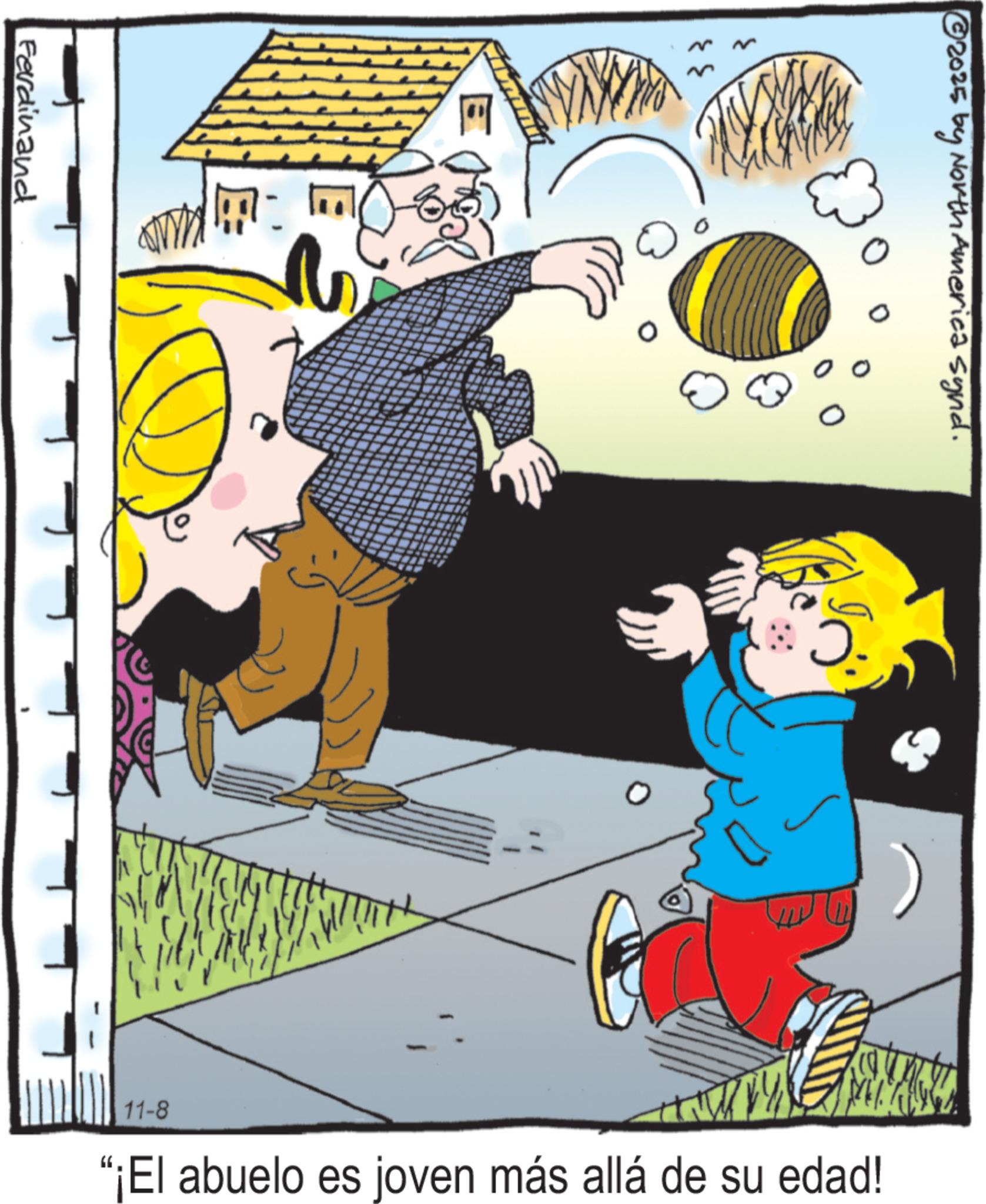 Graphics OCR: © 2025 by North America Synd. Ferdinand O ? ?. 11-8 "¡El abuelo es joven más allá de su edad! © 2025 by North America Synd . Ferdinand O ? ? . 11-8 " ¡ El abuelo es joven más allá de su edad !