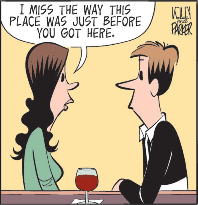 Animated cartoon OCR: I MISS THE WAY THIS PLACE WAS JUST BEFORE YOU GOT HERE. KILLN PARKER and I MISS THE WAY THIS PLACE WAS JUST BEFORE YOU GOT HERE . KILLN PARKER and