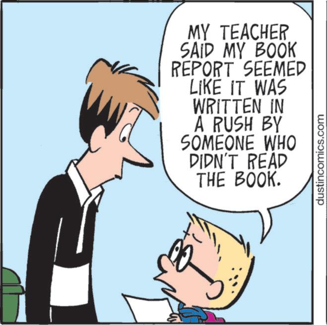 Child OCR: MY TEACHER SAID MY BOOK REPORT SEEMED LIKE IT WAS WRITTEN IN A RUSH BY SOMEONE WHO DIDN'T READ THE BOOK. dustincomics.com MY TEACHER SAID MY BOOK REPORT SEEMED LIKE IT WAS WRITTEN IN A RUSH BY SOMEONE WHO DIDN'T READ THE BOOK . dustincomics.com