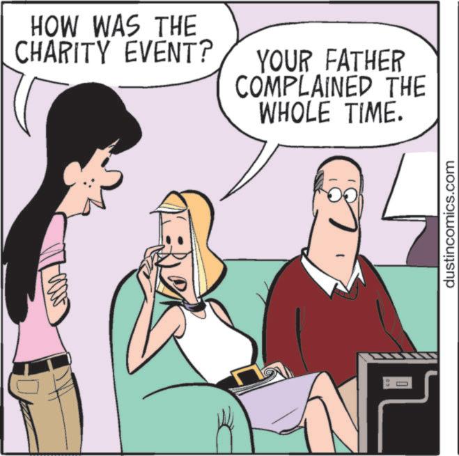 Fiction OCR: HOW WAS THE CHARITY EVENT? YOUR FATHER COMPLAINED THE WHOLE TIME. P dustincomics.com HOW WAS THE CHARITY EVENT ? YOUR FATHER COMPLAINED THE WHOLE TIME . P dustincomics.com