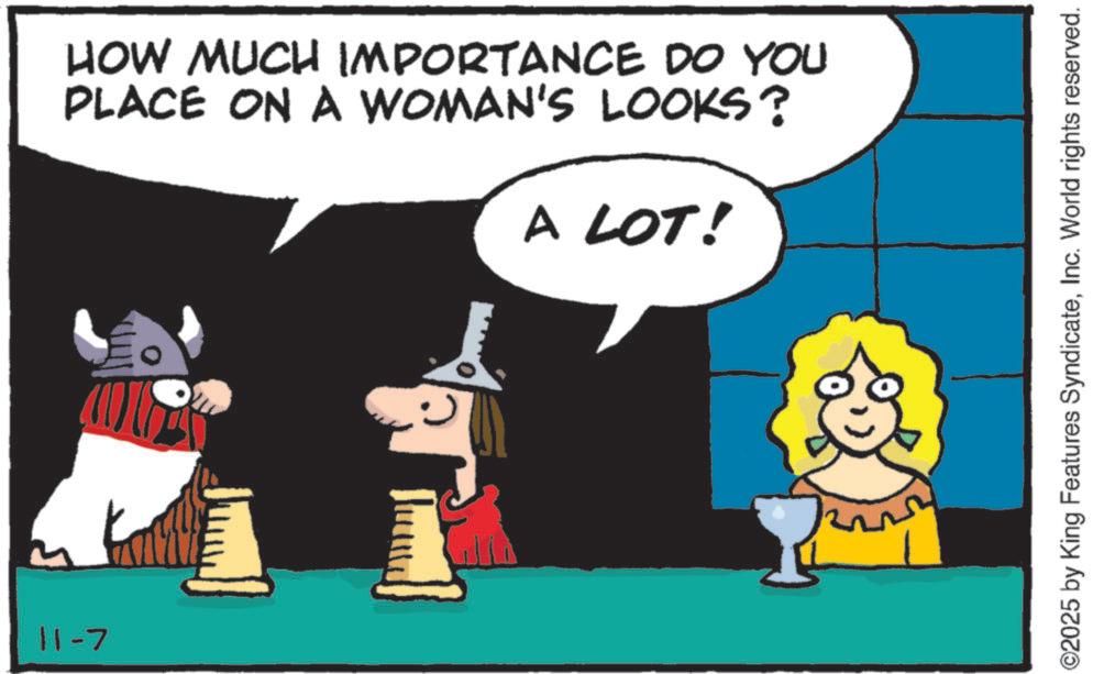 Comics OCR: 11-7 HOW MUCH IMPORTANCE DO YOU PLACE ON A WOMAN'S LOOKS? A LOT! ©2025 by King Features SyndicateInc. World rights reserved. 11-7 HOW MUCH IMPORTANCE DO YOU PLACE ON A WOMAN'S LOOKS ? A LOT ! © 2025 by King Features SyndicateInc. World rights reserved .