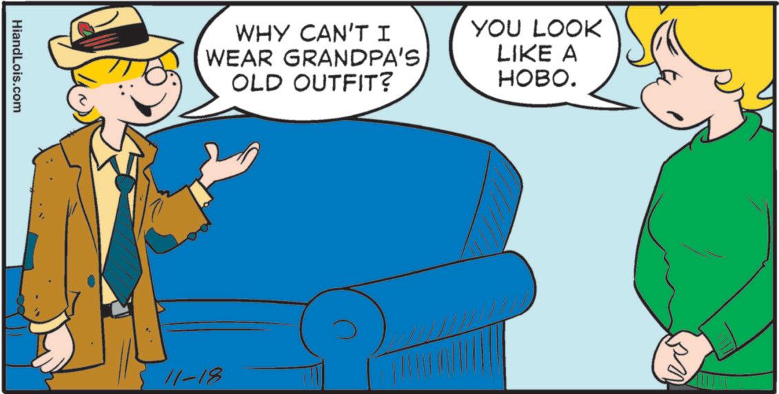 Animated cartoon OCR: HiandLois.com WHY CAN'T I WEAR GRANDPA'S OLD OUTFIT? YOU LOOK LIKE A HOBO. 11-18 HiandLois.com WHY CAN'T I WEAR GRANDPA'S OLD OUTFIT ? YOU LOOK LIKE A HOBO . 11-18