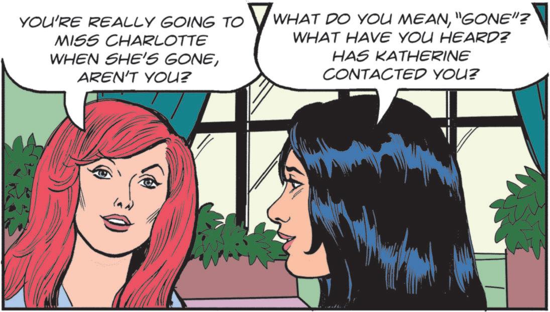 Comic book OCR: YOU'RE REALLY GOING TO MISS CHARLOTTE WHEN SHE'S GONEAREN'T YOU? WHAT DO YOU MEAN"GONE"? WHAT HAVE YOU HEARD? HAS KATHERINE CONTACTED YOU? YOU'RE REALLY GOING TO MISS CHARLOTTE WHEN SHE'S GONEAREN'T YOU ? WHAT DO YOU MEAN" GONE " ? WHAT HAVE YOU HEARD ? HAS KATHERINE CONTACTED YOU ?