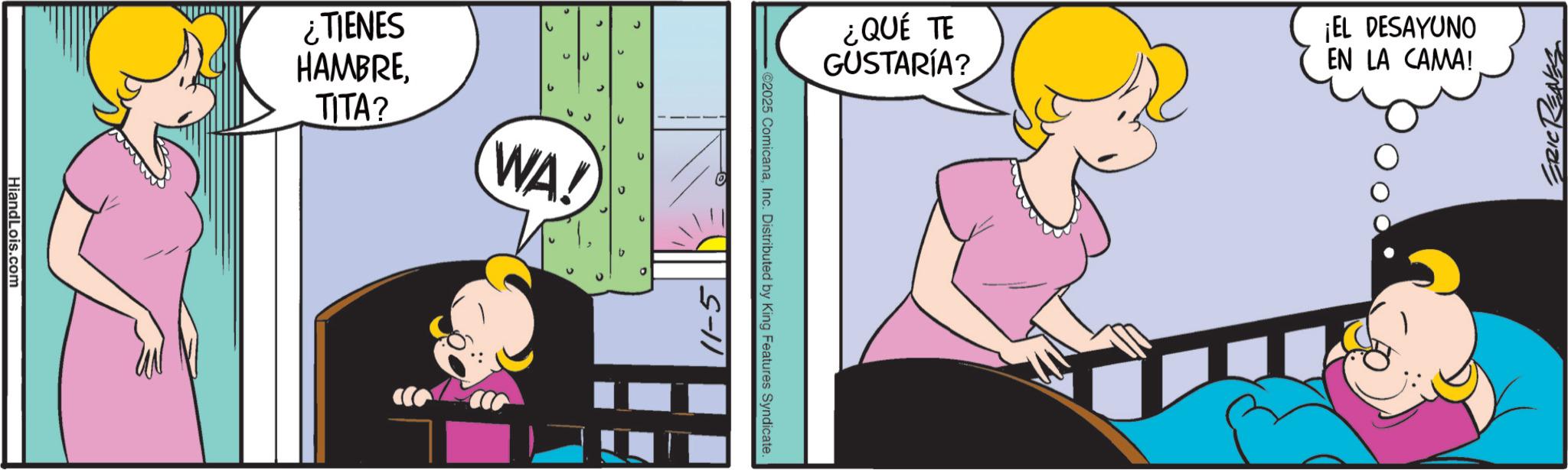 Clip art OCR: HiandLois.com ¿TIENES HAMBRETITA? ? r u 3 WA! ? ? 11-5 - @2025 ComicanaInc. Distributed by King Features Syndicate. ¿QUÉ TE GUSTARÍA? ¡EL DESAYUNO EN LA CAMA! ERIC REAVES HiandLois.com ¿ TIENES HAMBRETITA ? ? r u 3 WA ! ? ? 11-5 - @ 2025 ComicanaInc. Distributed by King Features Syndicate . ¿ QUÉ TE GUSTARÍA ? ¡ EL DESAYUNO EN LA CAMA ! ERIC REAVES