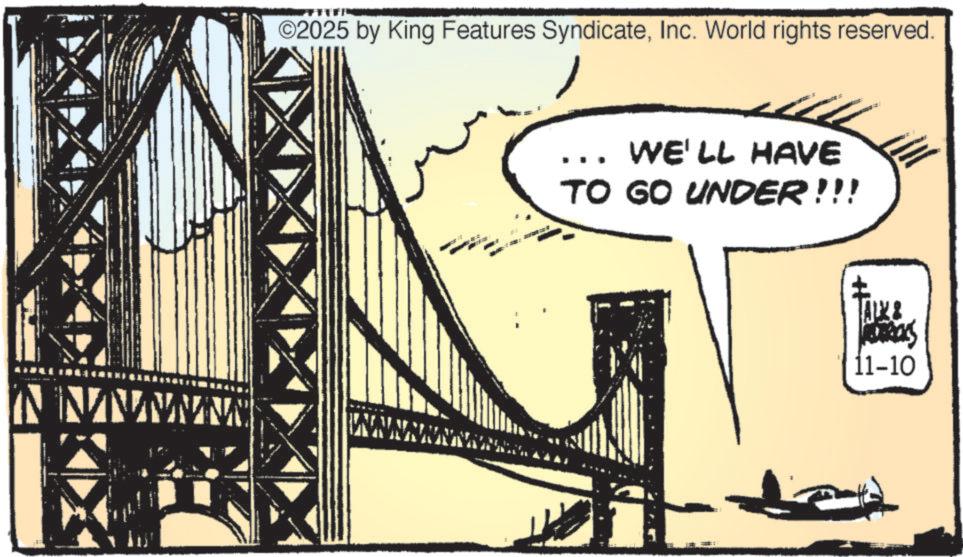 Fiction OCR: ©2025 by King Features SyndicateInc. World rights reserved. WE'LL HAVE TO GO UNDER!!! ALK& NETRICS 11-10 © 2025 by King Features SyndicateInc. World rights reserved . WE'LL HAVE TO GO UNDER !!! ALK & NETRICS 11-10