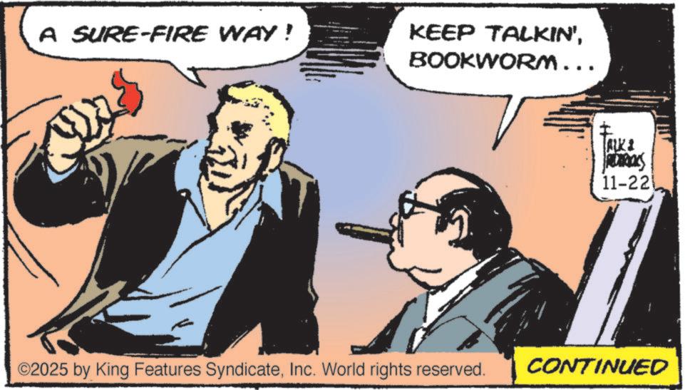 Animation OCR: A SURE-FIRE WAY! KEEP TALKIN'BOOKWORM... (ALK & REDRICKS 11-22 ©2025 by King Features SyndicateInc. World rights reserved. CONTINUED A SURE - FIRE WAY ! KEEP TALKIN 'BOOKWORM ... ( ALK & REDRICKS 11-22 © 2025 by King Features SyndicateInc. World rights reserved . CONTINUED