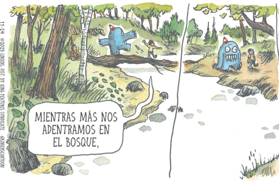 Animation OCR: Me 00 www M 9 MIENTRAS MÁS NOS ADENTRAMOS EN EL BOSQUEDIST. BY KING FEATURES SYNDICATE @LINIERSCARTOON Me 00 www M 9 MIENTRAS MÁS NOS ADENTRAMOS EN EL BOSQUE11-24 2025 LINIERSDIST . BY KING FEATURES SYNDICATE @LINIERSCARTOON