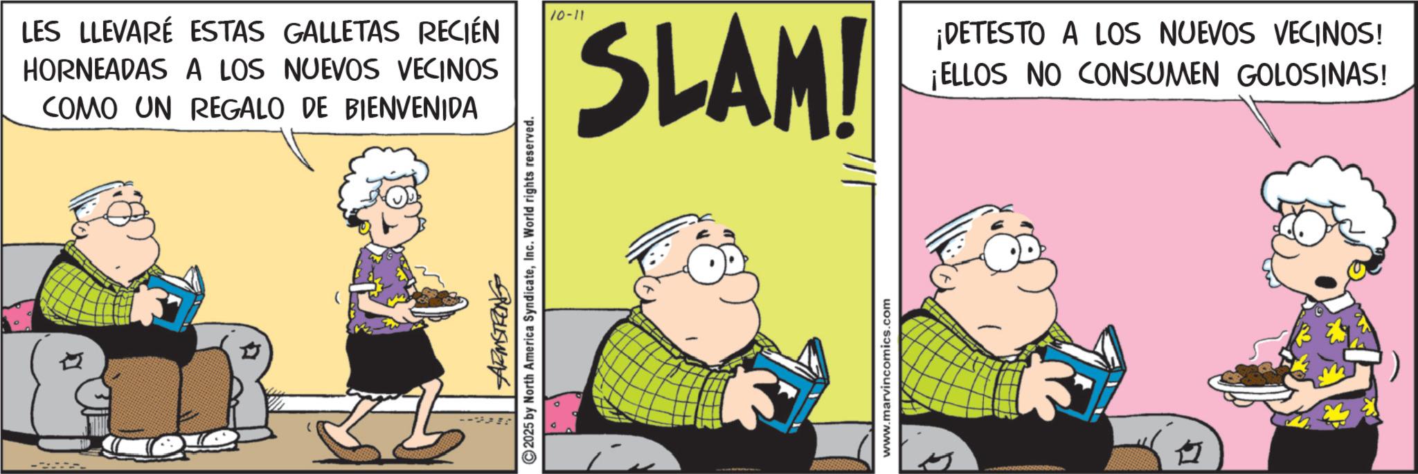 Fictional character OCR: ---- LES LLEVARÉ ESTAS GALLETAS RECIÉN HORNEADAS A LOS NUEVOS VECINOS COMO UN REGALO DE BIENVENIDA 10-11 SLAM! ¡DETESTO A LOS NUEVOS VECINOS! ¡ELLOS NO CONSUMEN GOLOSINAS! 2025 by North America SyndicateInc. World rights reserved. www.marvincomics.com ---- LES LLEVARÉ ESTAS GALLETAS RECIÉN HORNEADAS A LOS NUEVOS VECINOS COMO UN REGALO DE BIENVENIDA 10-11 SLAM ! ¡ DETESTO A LOS NUEVOS VECINOS ! ¡ ELLOS NO CONSUMEN GOLOSINAS ! 2025 by North America SyndicateInc. World rights reserved . www.marvincomics.com