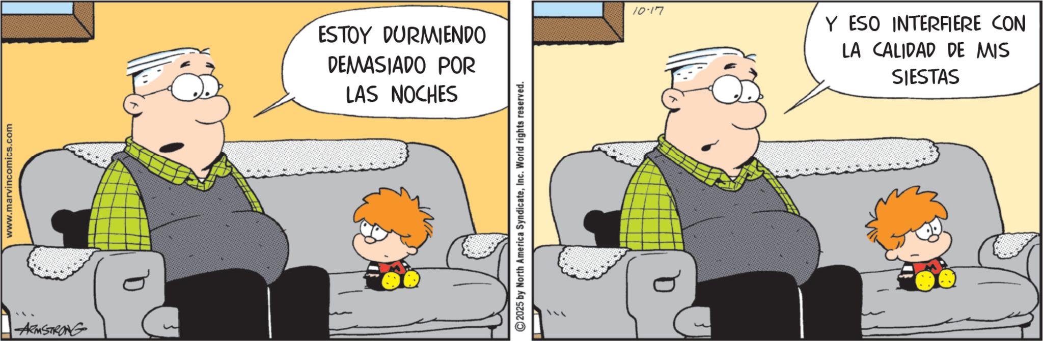 Comic book OCR: www.marvincomics.com ARMSTRONG D ESTOY DURMIENDO DEMASIADO POR LAS NOCHES 2025 by North America SyndicateInc. World rights reserved. 10-17 Y ESO INTERFIERE CON LA CALIDAD DE MIS SIESTAS www.marvincomics.com ARMSTRONG D ESTOY DURMIENDO DEMASIADO POR LAS NOCHES 2025 by North America SyndicateInc. World rights reserved . 10-17 Y ESO INTERFIERE CON LA CALIDAD DE MIS SIESTAS