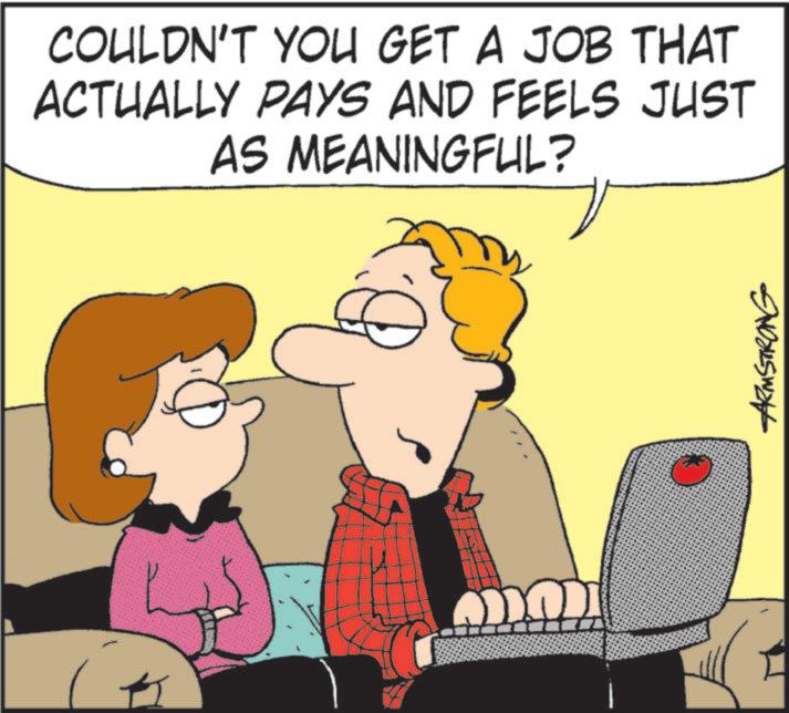 Graphics OCR: COULDN'T YOU GET A JOB THAT ACTUALLY PAYS AND FEELS JUST AS MEANINGFUL? ARMSTRONG COULDN'T YOU GET A JOB THAT ACTUALLY PAYS AND FEELS JUST AS MEANINGFUL ? ARMSTRONG