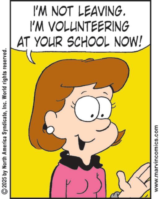 Comics OCR: ©2025 by North America SyndicateInc. World rights reserved. www.marvincomics.com AT YOUR SCHOOL NOW! I'M VOLUNTEERING I'M NOT LEAVING. © 2025 by North America SyndicateInc. World rights reserved . www.marvincomics.com AT YOUR SCHOOL NOW ! I'M VOLUNTEERING I'M NOT LEAVING .