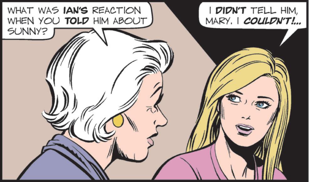 Pleased OCR: WHAT WAS IAN'S REACTION WHEN YOU TOLD HIM ABOUT SUNNY? I DIDN'T TELL HIMI COULDN'T!... WHAT WAS IAN'S REACTION WHEN YOU TOLD HIM ABOUT SUNNY ? I DIDN'T TELL HIMI COULDN'T ! ...