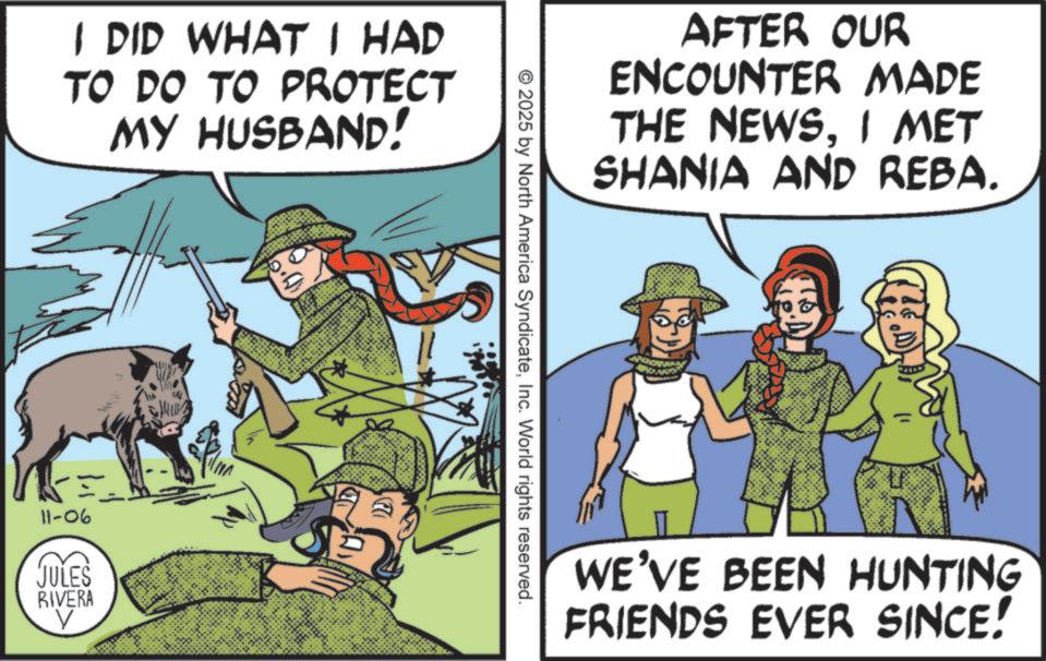Animation OCR: I DID WHAT I HAD TO DO TO PROTECT MY HUSBAND! 11-06 JULES RIVERA AFTER OUR ENCOUNTER MADE THE NEWSI MET SHANIA AND REBA. © 2025 by North America SyndicateInc. World rights reserved. HOT WE'VE BEEN HUNTING FRIENDS EVER SINCE! I DID WHAT I HAD TO DO TO PROTECT MY HUSBAND ! 11-06 JULES RIVERA AFTER OUR ENCOUNTER MADE THE NEWSI MET SHANIA AND REBA . © 2025 by North America SyndicateInc. World rights reserved . HOT WE'VE BEEN HUNTING FRIENDS EVER SINCE !