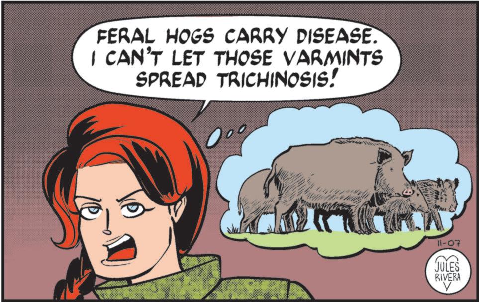 Fictional character OCR: FERAL HOGS CARRY DISEASE. I CAN'T LET THOSE VARMINTS SPREAD TRICHINOSIS! 11-07 JULES RIVERA V FERAL HOGS CARRY DISEASE . I CAN'T LET THOSE VARMINTS SPREAD TRICHINOSIS ! 11-07 JULES RIVERA V