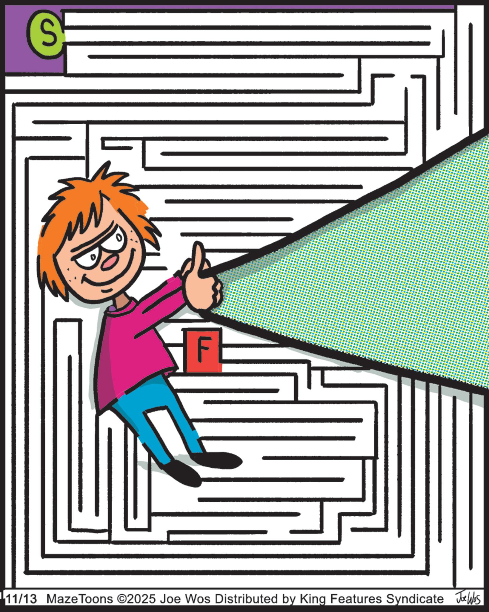 Animation OCR: S F 11/13 MazeToons ©2025 Joe Wos Distributed by King Features Syndicate Jobs S F 11/13 MazeToons © 2025 Joe Wos Distributed by King Features Syndicate Jobs