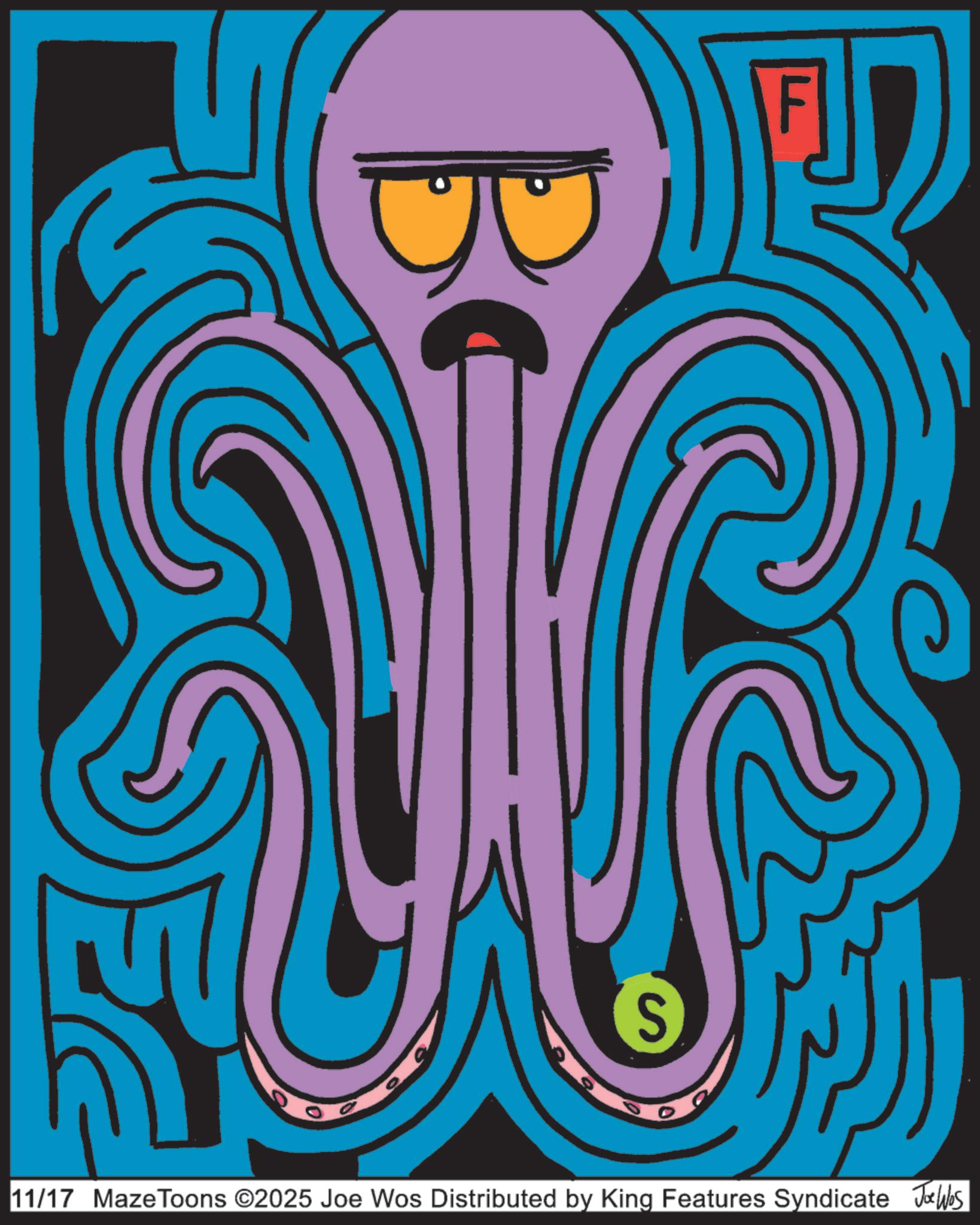 Modern art OCR: S 11/17 MazeToons ©2025 Joe Wos Distributed by King Features Syndicate JaWbs S 11/17 MazeToons © 2025 Joe Wos Distributed by King Features Syndicate JaWbs