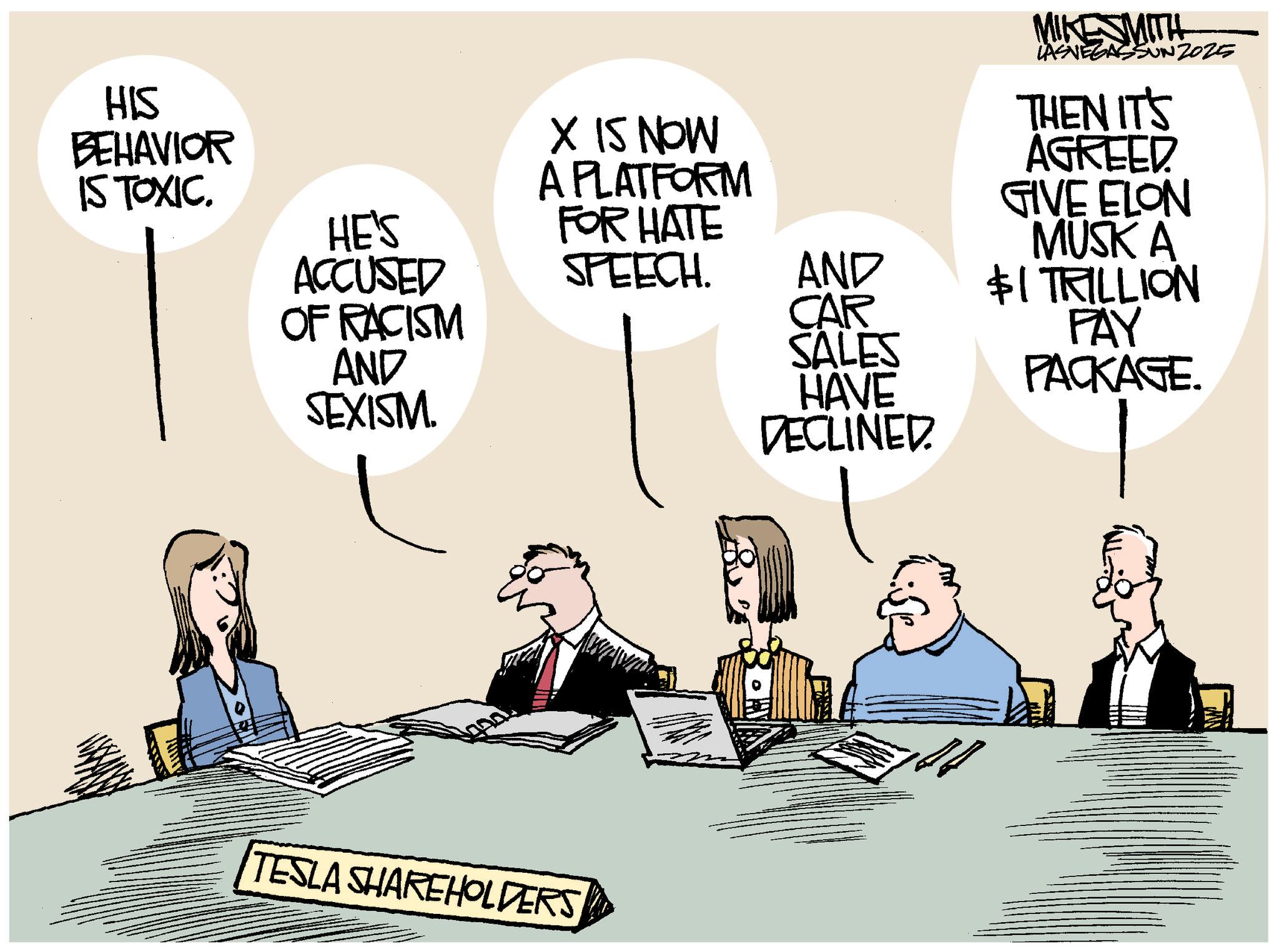 Debate OCR: HIS BEHAVIOR IS TOXIC. HE'S ACCUSED OF RACISM AND SEXISM X IS NOW A PLATFORM FOR HATE SPEECH. TESLA SHAREHOLDERS MIKESMITH LASVEGASSUNZ025 THEN IT'S AGREED GIVE ELON MUSK A AND $1 TRILLION CAR SALES PAY HAVE PACKAGE. DECLINED HIS BEHAVIOR IS TOXIC . HE'S ACCUSED OF RACISM AND SEXISM X IS NOW A PLATFORM FOR HATE SPEECH . TESLA SHAREHOLDERS MIKESMITH LASVEGASSUNZ025 THEN IT'S AGREED GIVE ELON MUSK A AND $ 1 TRILLION CAR SALES PAY HAVE PACKAGE . DECLINED