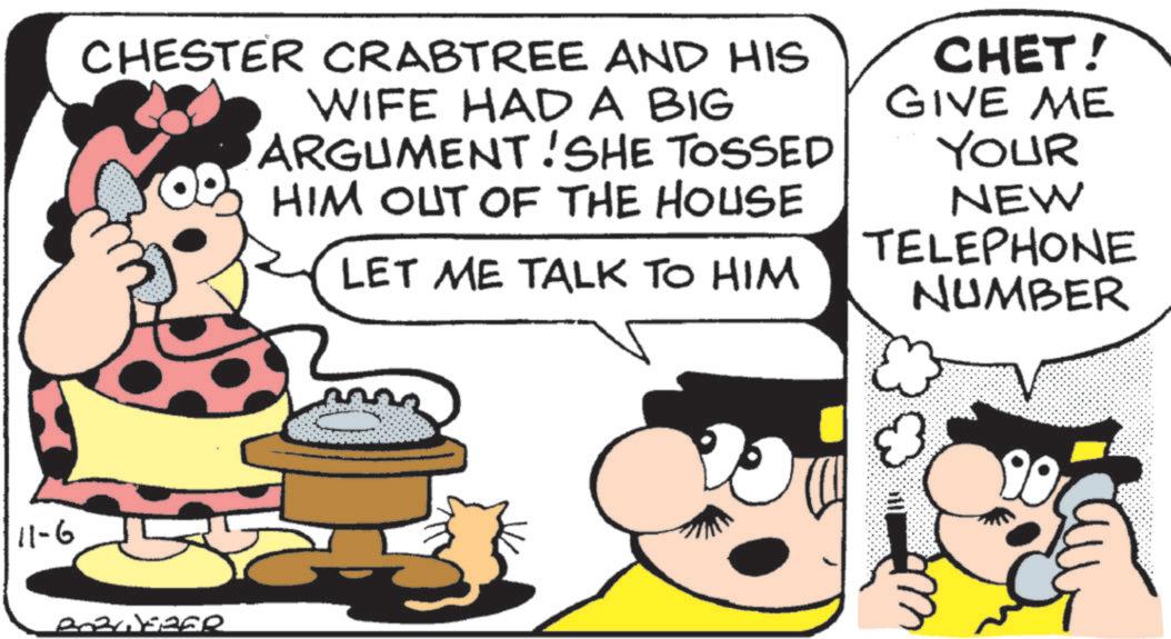 Animation OCR: 11-6 CHESTER CRABTREE AND HIS WIFE HAD A BIG ARGUMENT! SHE TOSSED HIM OUT OF THE HOUSE LET ME TALK TO HIM CHET! GIVE ME YOUR NEW TELEPHONE NUMBER 11-6 CHESTER CRABTREE AND HIS WIFE HAD A BIG ARGUMENT ! SHE TOSSED HIM OUT OF THE HOUSE LET ME TALK TO HIM CHET ! GIVE ME YOUR NEW TELEPHONE NUMBER
