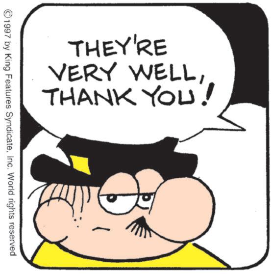 Graphics OCR: THEY'RE VERY WELLTHANK YOU! ©1997 by King Features SyndicateInc. World rights reserved THEY'RE VERY WELLTHANK YOU ! © 1997 by King Features SyndicateInc. World rights reserved