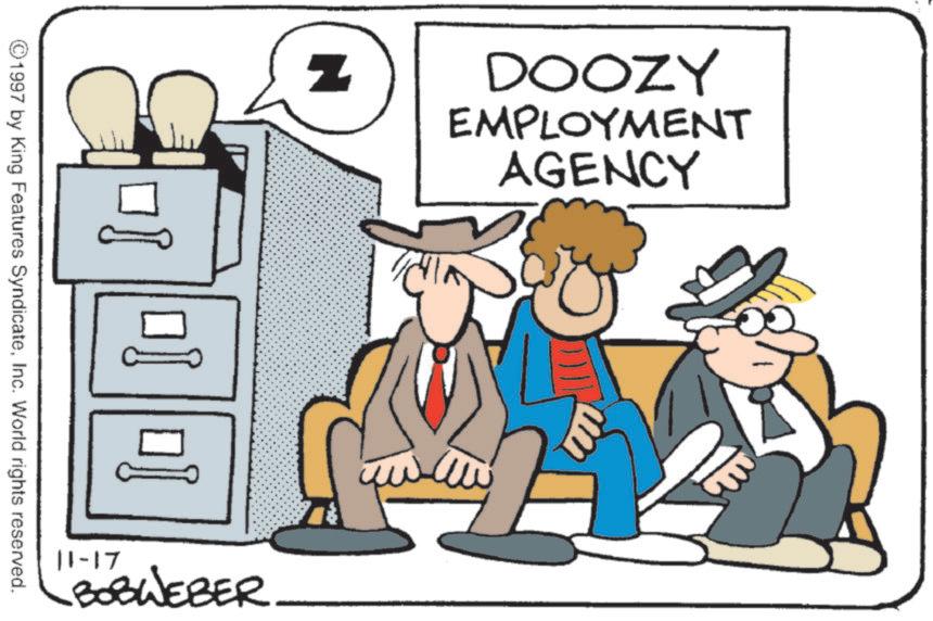 Fiction OCR: DOOZY EMPLOYMENT AGENCY © 1997 by King Features SyndicateInc. World rights reserved. BOBWEBER. 21-11 DOOZY EMPLOYMENT AGENCY © 1997 by King Features SyndicateInc. World rights reserved . BOBWEBER . 21-11
