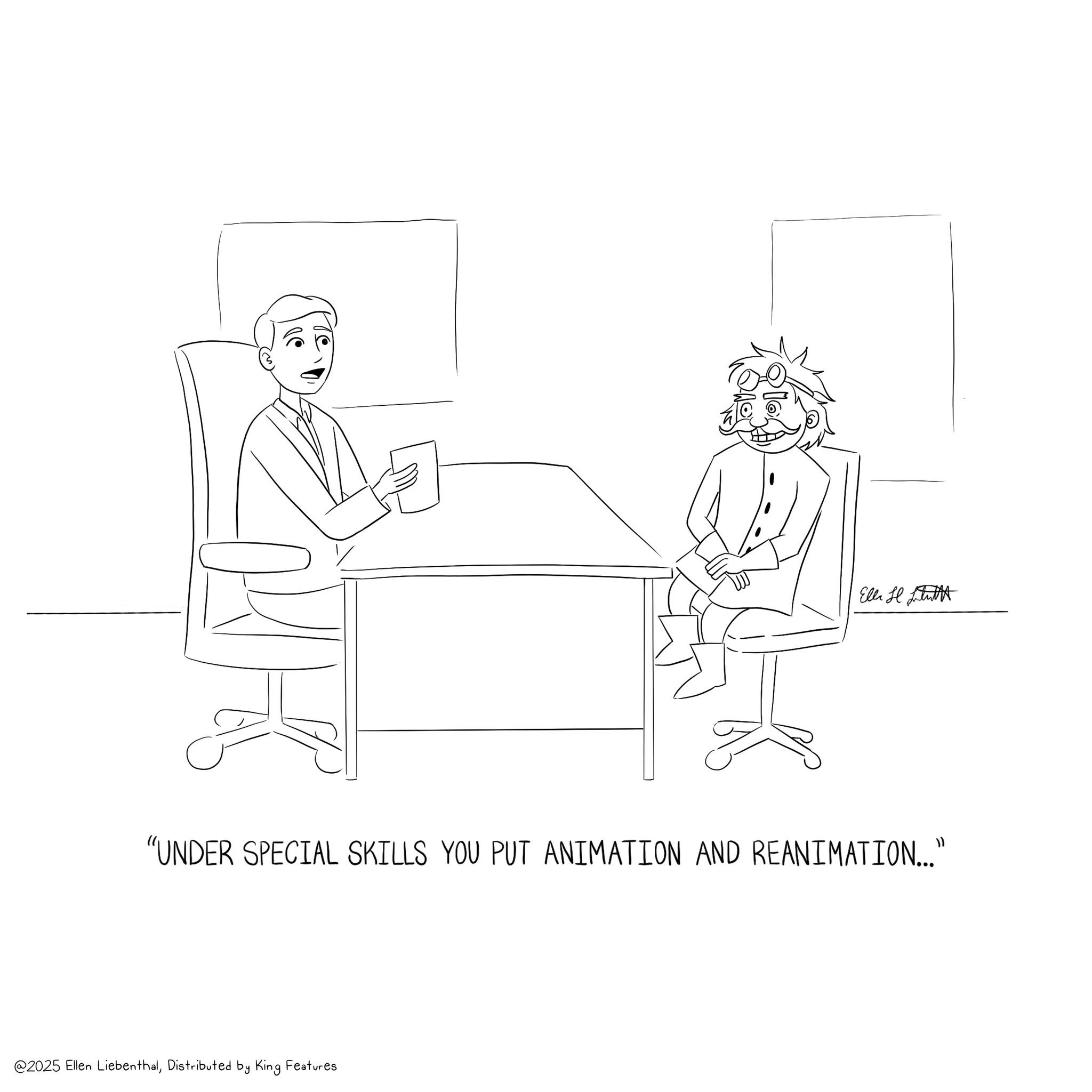 Graphics OCR: Ella Hu "UNDER SPECIAL SKILLS YOU PUT ANIMATION AND REANIMATION...” @2025 Ellen LiebenthalDistributed by King Features Ella Hu " UNDER SPECIAL SKILLS YOU PUT ANIMATION AND REANIMATION ... ” @ 2025 Ellen LiebenthalDistributed by King Features