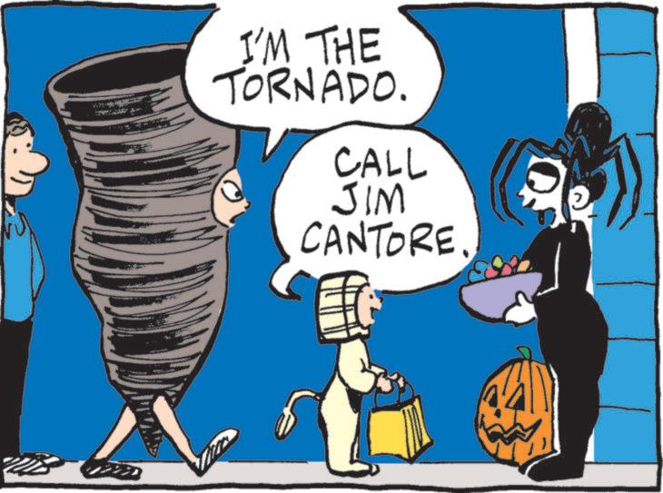 Fictional character OCR: I'M THE TORNADO. CALL JIM CANTORE I'M THE TORNADO . CALL JIM CANTORE