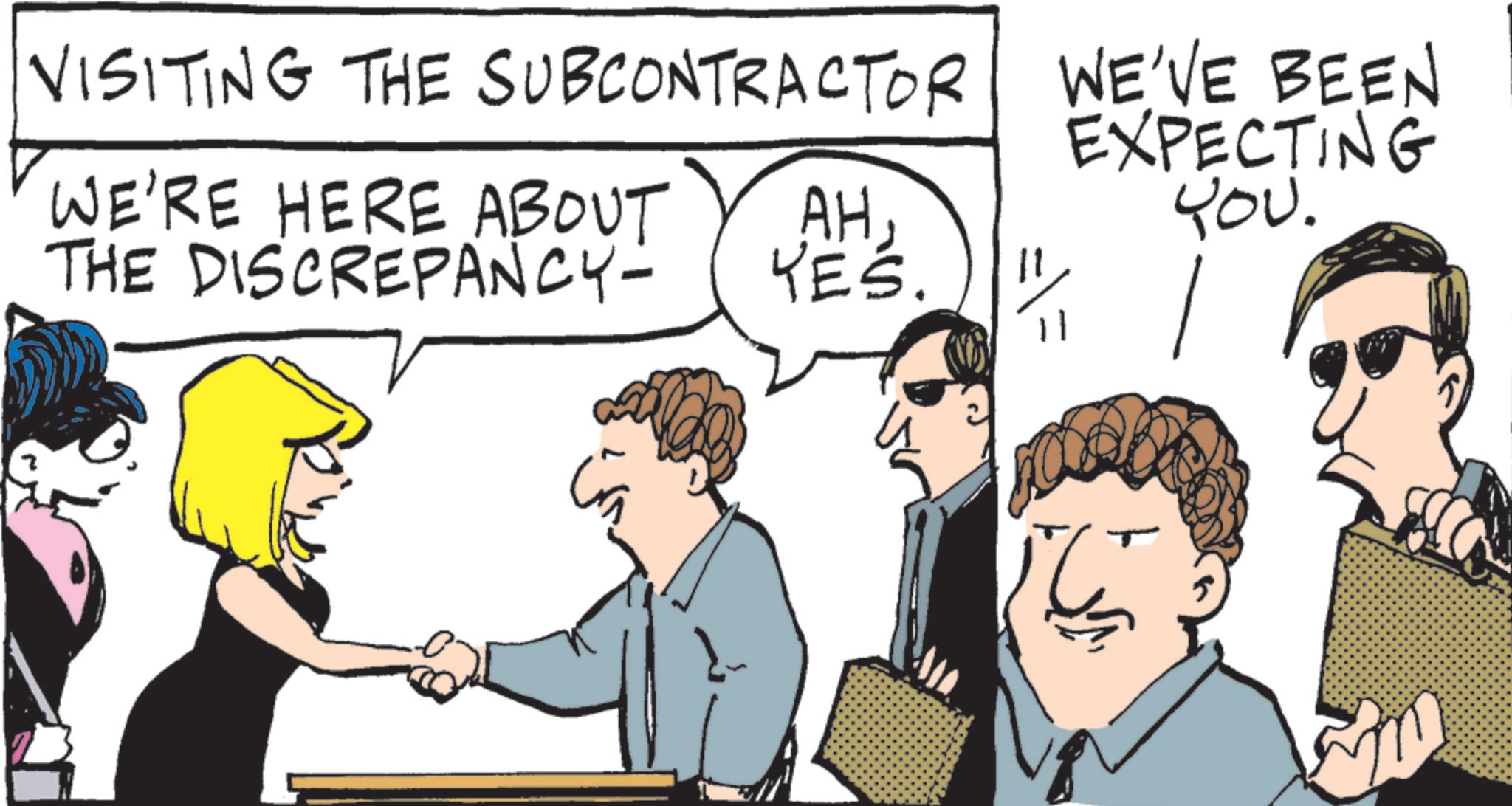 Fiction OCR: VISITING THE SUBCONTRACTOR WE'RE HERE ABOUT THE DISCREPANCY- AHYES 11 WE'VE BEEN EXPECTING YOU. VISITING THE SUBCONTRACTOR WE'RE HERE ABOUT THE DISCREPANCY- AHYES 11 WE'VE BEEN EXPECTING YOU .