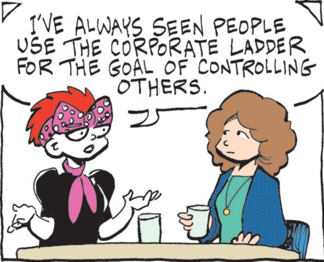 Pleased OCR: I'VE ALWAYS SEEN PEOPLE USE THE CORPORATE LADDER FOR THE GOAL OF CONTROLLING OTHERS. 25 I'VE ALWAYS SEEN PEOPLE USE THE CORPORATE LADDER FOR THE GOAL OF CONTROLLING OTHERS . 25