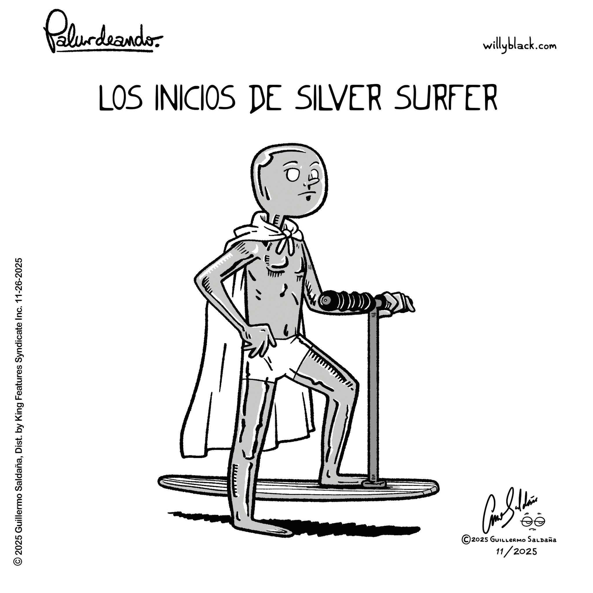 Animation OCR: © 2025 Guillermo SaldañaDist. by King Features Syndicate Inc. 11-26-2025 Palurdaander willyblack.com LOS INICIOS DE SILVER SURFER wwwwwwwww Cathe 2025 GUILLERMO SALDAÑa 11/2025 © 2025 Guillermo SaldañaDist . by King Features Syndicate Inc. 11-26-2025 Palurdaander willyblack.com LOS INICIOS DE SILVER SURFER wwwwwwwww Cathe 2025 GUILLERMO SALDAÑa 11/2025