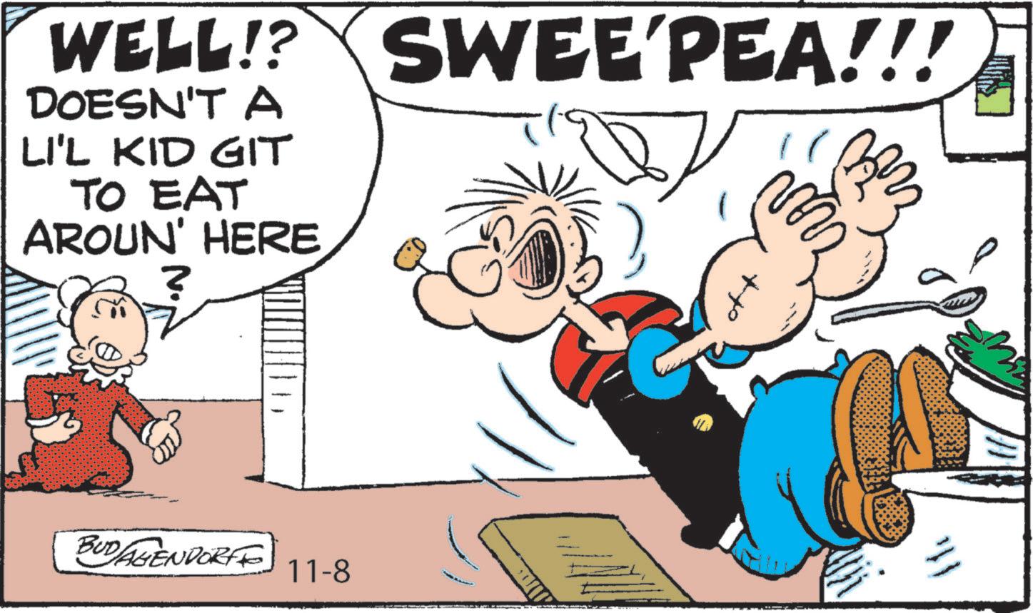 Graphics OCR: WELL!? SWEE'PEA!!! DOESN'T A LI'L KID GIT TO EAT AROUN' HERE ? BUDAGENDORF 11-8 111 WELL !? SWEE'PEA !!! DOESN'T A LI'L KID GIT TO EAT AROUN ' HERE ? BUDAGENDORF 11-8 111