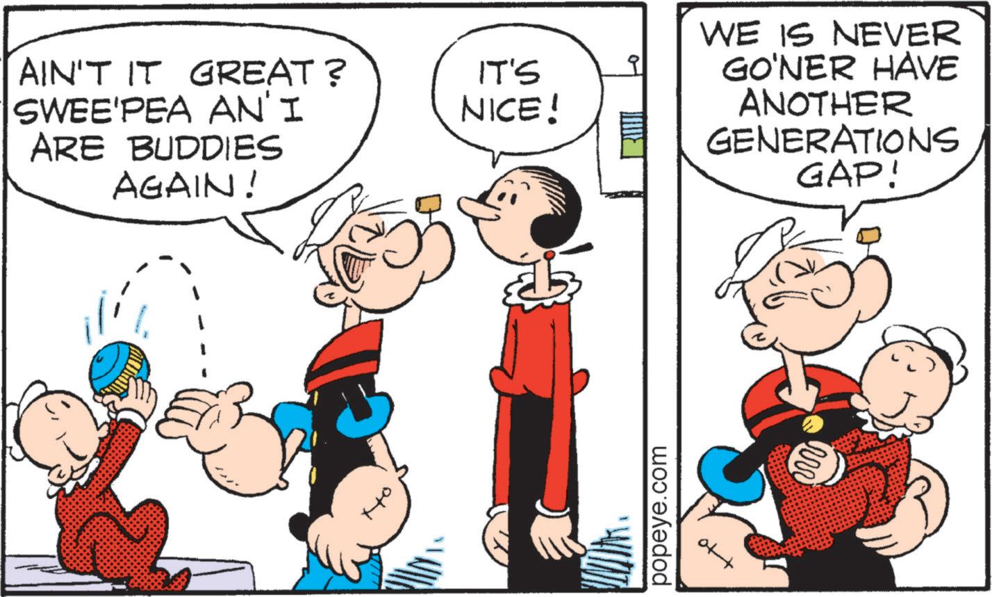 Animation OCR: AIN'T IT GREAT? SWEE'PEA AN'I ARE BUDDIES AGAIN! ??? IT'S NICE! popeye.com WE IS NEVER GO'NER HAVE ANOTHER GENERATIONS GAP! AIN'T IT GREAT ? SWEE'PEA AN'I ARE BUDDIES AGAIN ! ??? IT'S NICE ! popeye.com WE IS NEVER GO'NER HAVE ANOTHER GENERATIONS GAP !