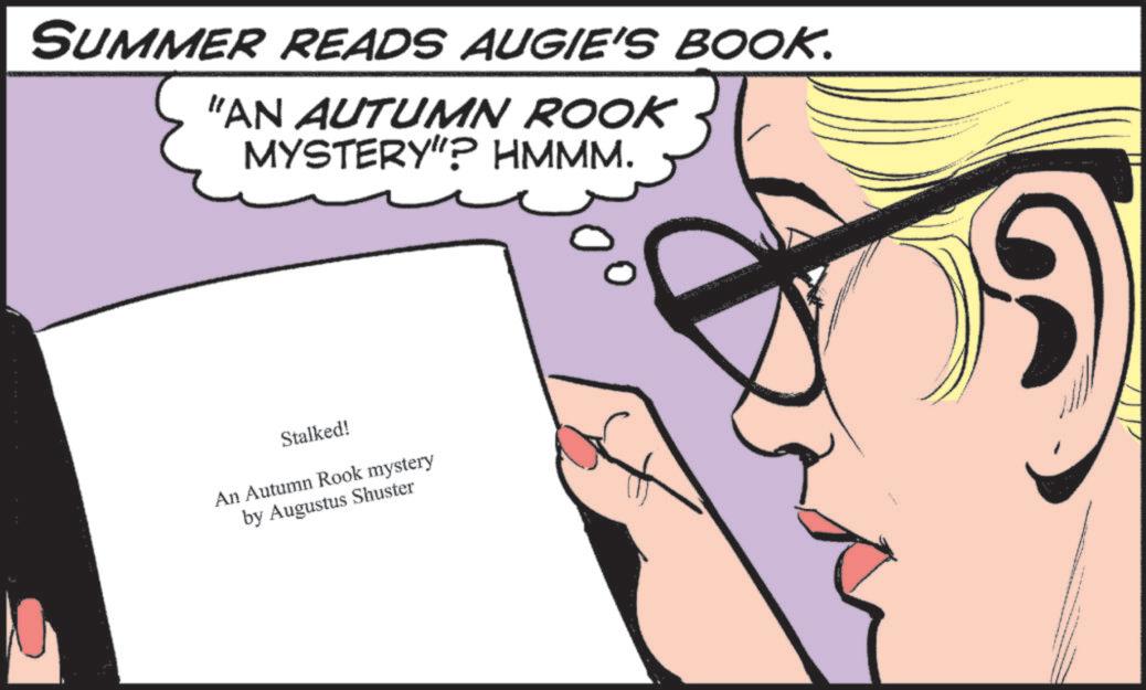 Animation OCR: SUMMER READS AUGIE'S BOOK. "AN AUTUMN ROOK MYSTERY"? HMMM. Stalked! An Autumn Rook mystery by Augustus Shuster ?? SUMMER READS AUGIE'S BOOK . " AN AUTUMN ROOK MYSTERY " ? HMMM . Stalked ! An Autumn Rook mystery by Augustus Shuster ??