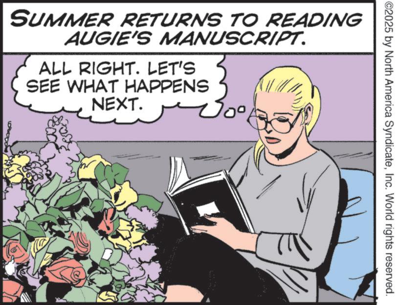 Photo caption OCR: ©2025 by North America SyndicateInc. World rights reserved. SUMMER RETURNS TO READING AUGIE'S MANUSCRIPT. ALL RIGHT. LET'S SEE WHAT HAPPENS NEXT. 0° wwww wwwwwww © 2025 by North America SyndicateInc. World rights reserved . SUMMER RETURNS TO READING AUGIE'S MANUSCRIPT . ALL RIGHT . LET'S SEE WHAT HAPPENS NEXT . 0 ° wwww wwwwwww
