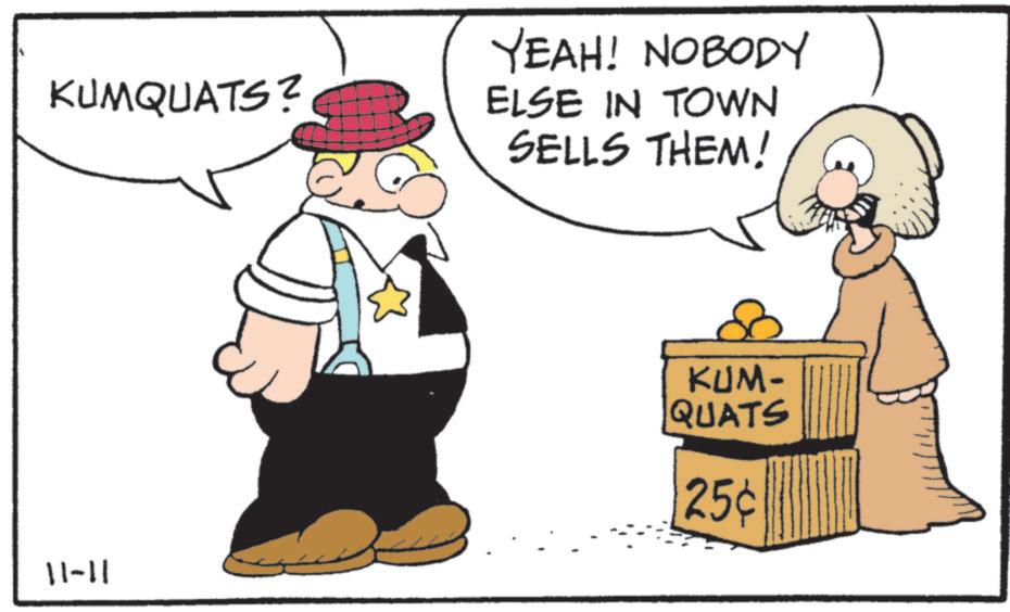 Clip art OCR: KUMQUATS? YEAH! NOBODY ELSE IN TOWN SELLS THEM! 11-11 KUM- QUATS 25¢ KUMQUATS ? YEAH ! NOBODY ELSE IN TOWN SELLS THEM ! 11-11 KUM- QUATS 25 ¢