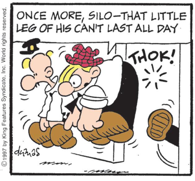 Animated cartoon OCR: ONCE MORESILO-THAT LITTLE LEG OF HIS CAN'T LAST ALL DAY ? THOK! O1997 by King Features SyndicateInc. World rights reserved. dumas -M ONCE MORESILO - THAT LITTLE LEG OF HIS CAN'T LAST ALL DAY ? THOK ! O1997 by King Features SyndicateInc. World rights reserved . dumas -M
