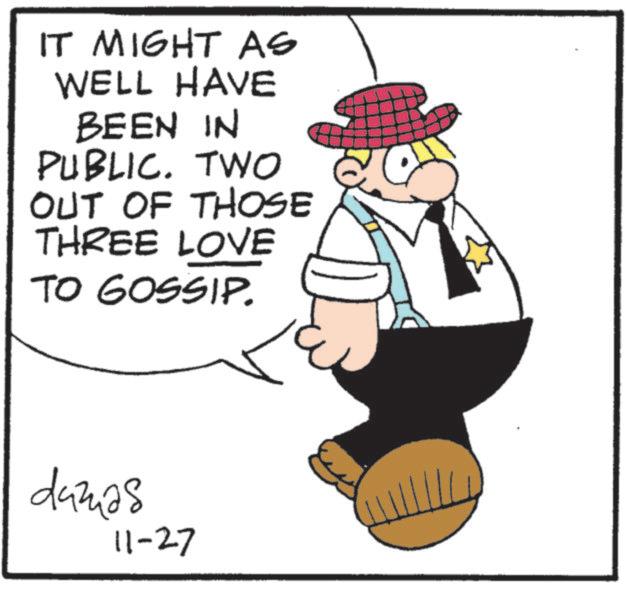 Graphics OCR: IT MIGHT AS WELL HAVE BEEN IN PUBLIC. TWO OUT OF THOSE THREE LOVE TO GOSSIP. damas 11-27 IT MIGHT AS WELL HAVE BEEN IN PUBLIC . TWO OUT OF THOSE THREE LOVE TO GOSSIP . damas 11-27