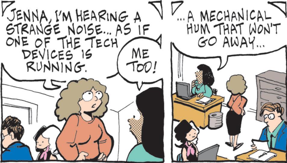 Animation OCR: JENNAI'M HEARING A ...A MECHANICAL STRANGE NOISE... AS IF ONE OF THE TECH DEVICES IS RUNNING. ME TOO! HUM THAT WON'T GO AWAY... JENNAI'M HEARING A ... A MECHANICAL STRANGE NOISE ... AS IF ONE OF THE TECH DEVICES IS RUNNING . ME TOO ! HUM THAT WON'T GO AWAY ...