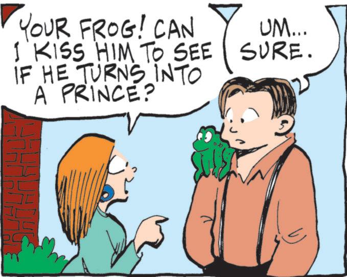 Fictional character OCR: YOUR FROG! CAN KISS HIM TO SEE IF HE TURNS INTO A PRINCE? UM... SURE. YOUR FROG ! CAN KISS HIM TO SEE IF HE TURNS INTO A PRINCE ? UM ... SURE .