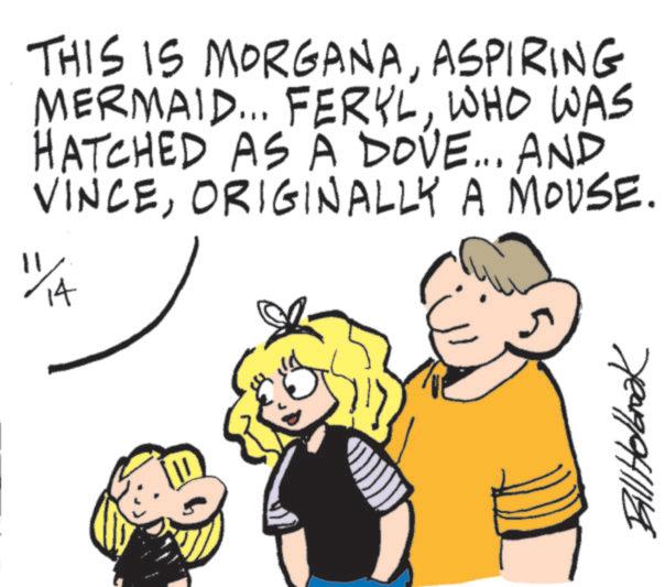 Animated cartoon OCR: THIS IS MORGANAASPIRING MERMAID... FERYLWHO WAS HATCHED AS A DOVE... AND VINCEORIGINALLY A MOUSE. 1/14 Bill Holbrook THIS IS MORGANAASPIRING MERMAID ... FERYLWHO WAS HATCHED AS A DOVE ... AND VINCEORIGINALLY A MOUSE . 1/14 Bill Holbrook