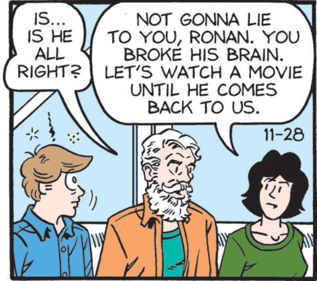 Pleased OCR: IS... IS HE ALL RIGHT? NOT GONNA LIE TO YOURONAN. YOU BROKE HIS BRAIN. LET'S WATCH A MOVIE UNTIL HE COMES BACK TO US. 101 ? 11-28 IS ... IS HE ALL RIGHT ? NOT GONNA LIE TO YOURONAN . YOU BROKE HIS BRAIN . LET'S WATCH A MOVIE UNTIL HE COMES BACK TO US . 101 ? 11-28