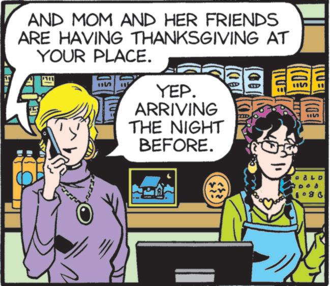 Fictional character OCR: AND MOM AND HER FRIENDS ARE HAVING THANKSGIVING AT YOUR PLACE. YEP. ARRIVING E THE NIGHT BEFORE. 1103 §D) §D) AND MOM AND HER FRIENDS ARE HAVING THANKSGIVING AT YOUR PLACE . YEP . ARRIVING E THE NIGHT BEFORE . 1103 §D ) §D )