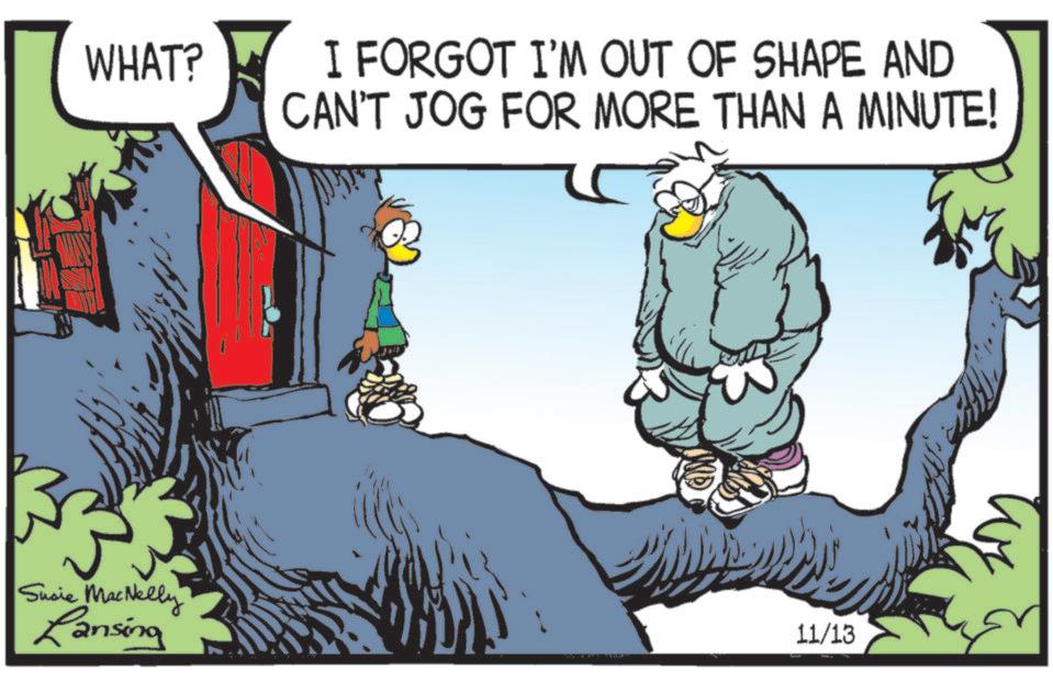 Comic book OCR: WHAT? Susie MacNelly Ransing I FORGOT I'M OUT OF SHAPE AND CAN'T JOG FOR MORE THAN A MINUTE! 11/13 WHAT ? Susie MacNelly Ransing I FORGOT I'M OUT OF SHAPE AND CAN'T JOG FOR MORE THAN A MINUTE ! 11/13