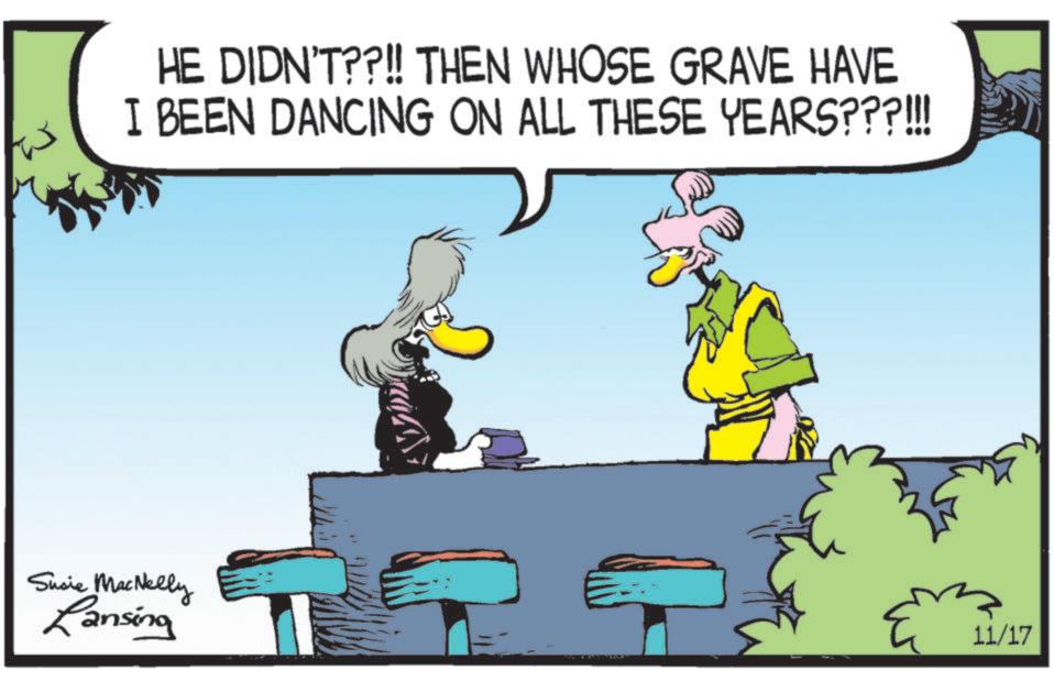 Fictional character OCR: HE DIDN'T??!! THEN WHOSE GRAVE HAVE I BEEN DANCING ON ALL THESE YEARS???!!! Susie MacNelly Lansing 11/17 HE DIDN'T ?? !! THEN WHOSE GRAVE HAVE I BEEN DANCING ON ALL THESE YEARS ??? !!! Susie MacNelly Lansing 11/17